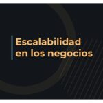 Escalabilidad en negocios: definición y clave del éxito