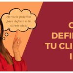 Guía práctica para identificar a tu cliente ideal y sus necesidades