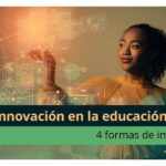 Iniciativas de innovación con impacto en la educación actual