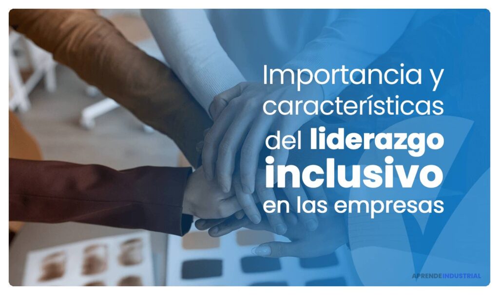 Liderazgo inclusivo: claves y su impacto en organizaciones